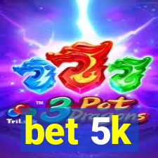 bet 5k